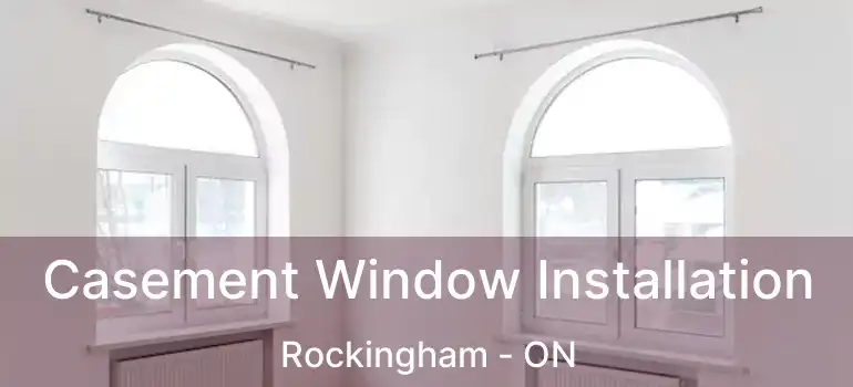  Casement Window Installation Rockingham - ON