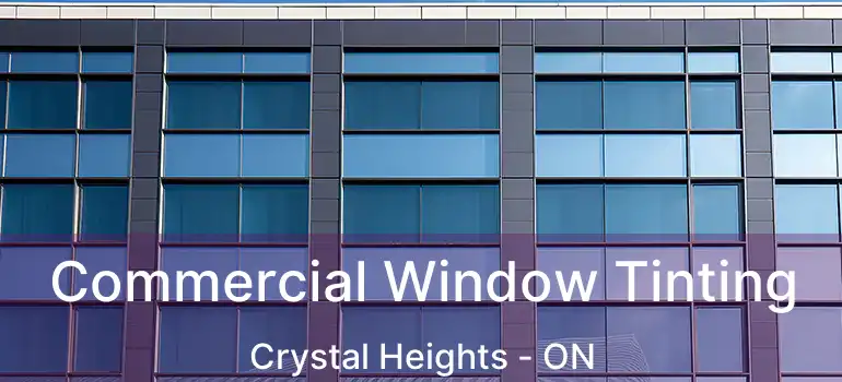  Commercial Window Tinting Crystal Heights - ON