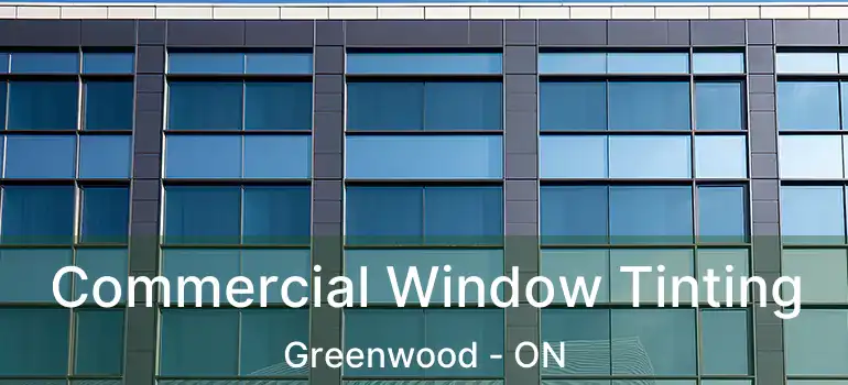  Commercial Window Tinting Greenwood - ON