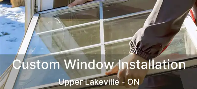  Custom Window Installation Upper Lakeville - ON