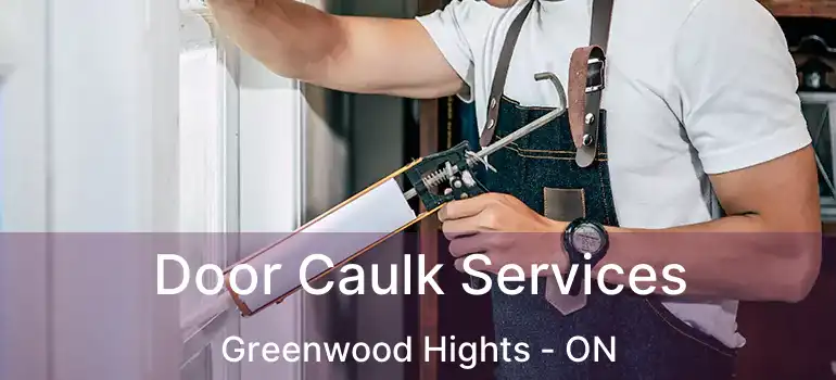  Door Caulk Services Greenwood Hights - ON