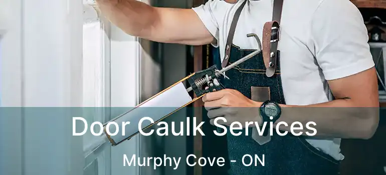  Door Caulk Services Murphy Cove - ON