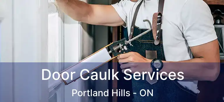  Door Caulk Services Portland Hills - ON