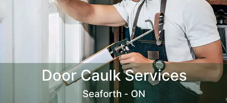  Door Caulk Services Seaforth - ON