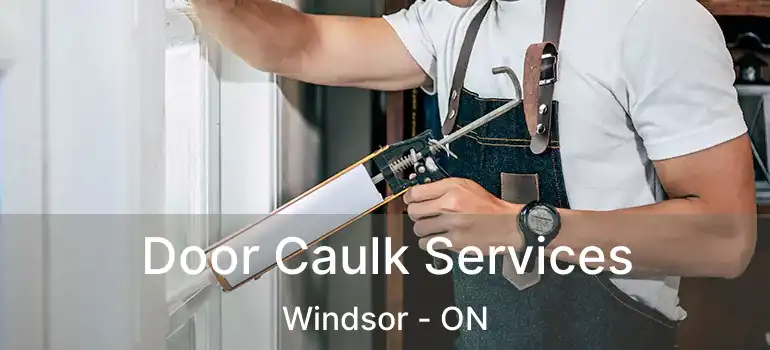  Door Caulk Services Windsor - ON
