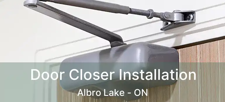  Door Closer Installation Albro Lake - ON
