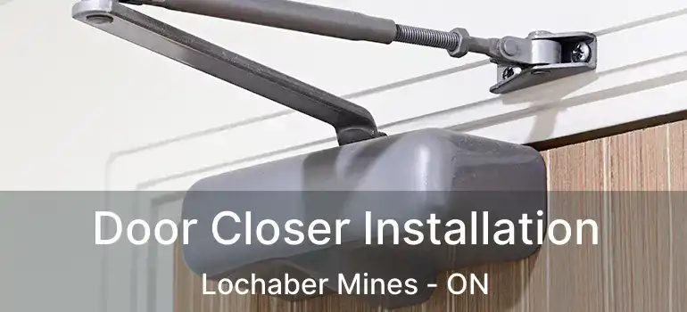  Door Closer Installation Lochaber Mines - ON