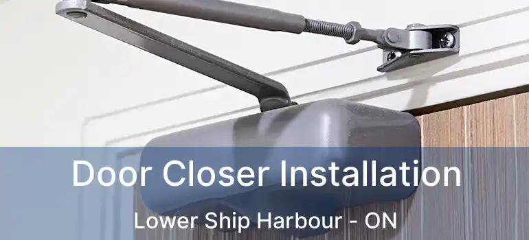  Door Closer Installation Lower Ship Harbour - ON