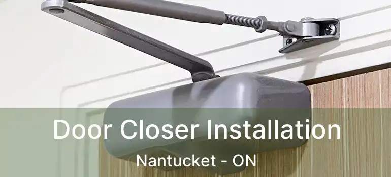  Door Closer Installation Nantucket - ON