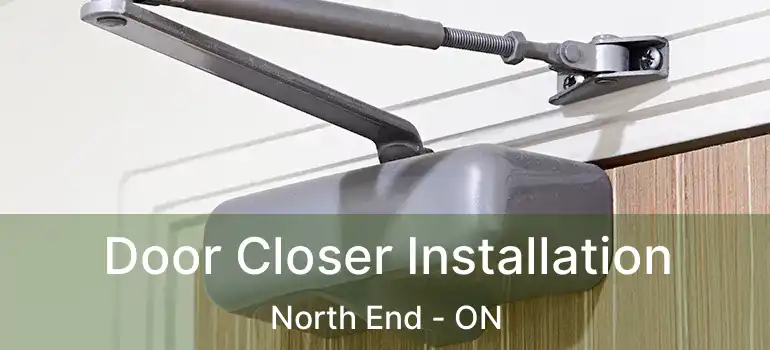  Door Closer Installation North End - ON