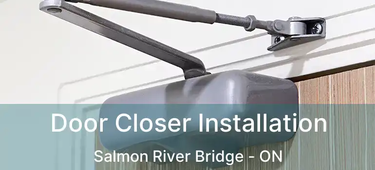  Door Closer Installation Salmon River Bridge - ON