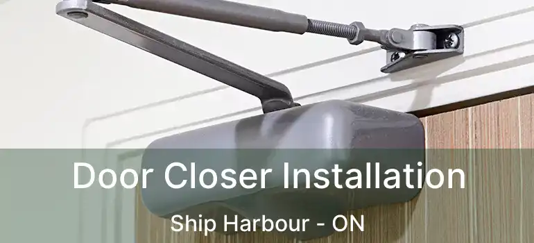  Door Closer Installation Ship Harbour - ON