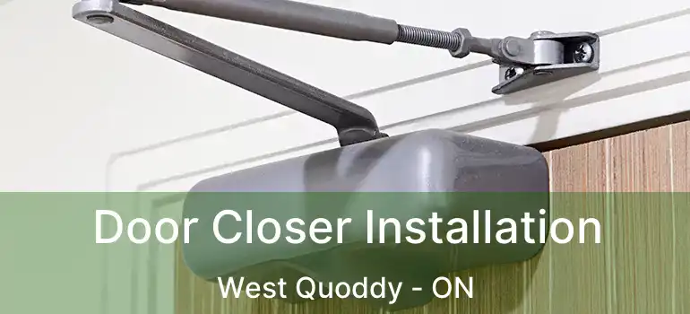  Door Closer Installation West Quoddy - ON