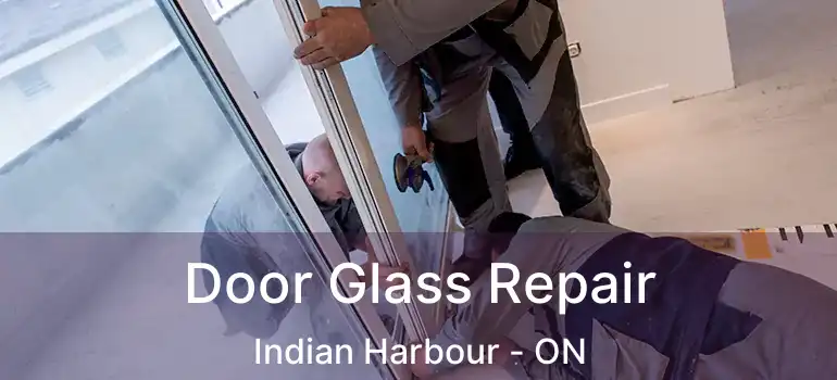  Door Glass Repair Indian Harbour - ON