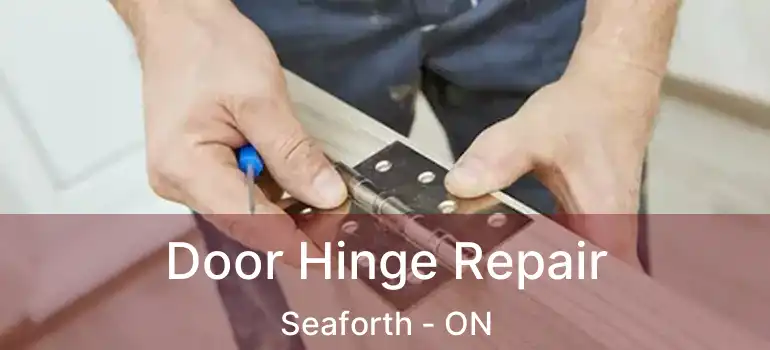 Door Hinge Repair Seaforth - ON