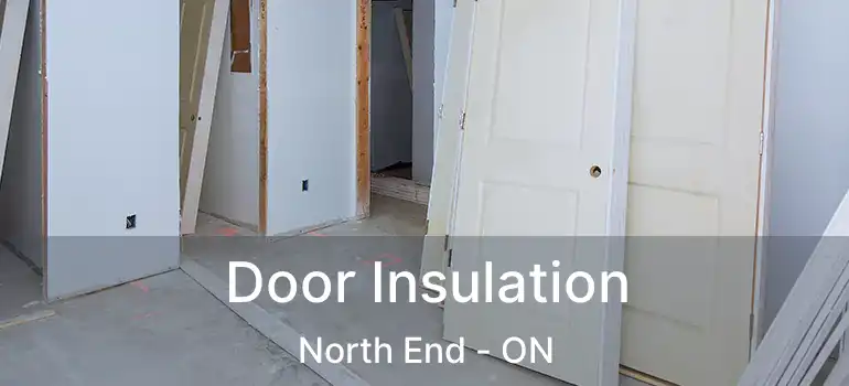  Door Insulation North End - ON