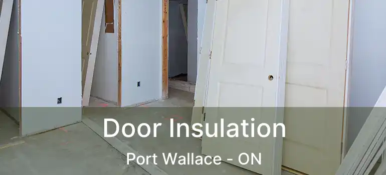 Door Insulation Port Wallace - ON