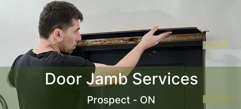 Door Jamb Services Prospect - ON