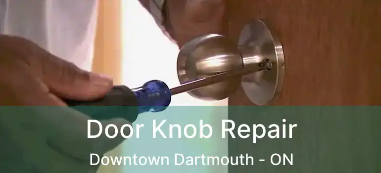  Door Knob Repair Downtown Dartmouth - ON