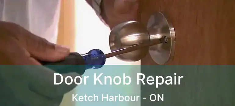  Door Knob Repair Ketch Harbour - ON
