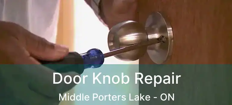  Door Knob Repair Middle Porters Lake - ON