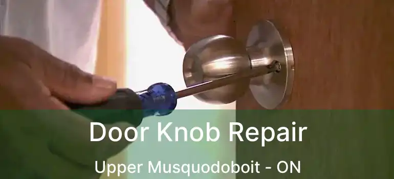  Door Knob Repair Upper Musquodoboit - ON
