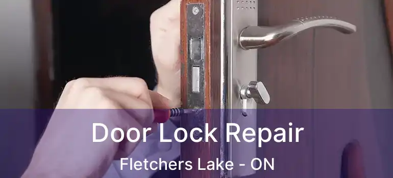  Door Lock Repair Fletchers Lake - ON