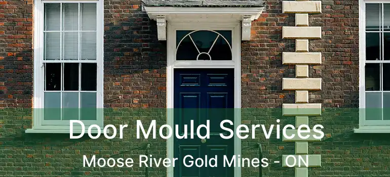  Door Mould Services Moose River Gold Mines - ON