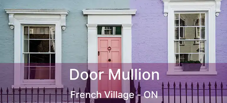  Door Mullion French Village - ON