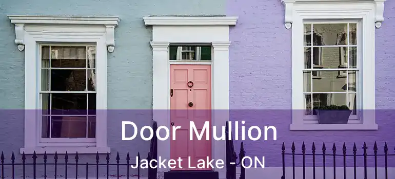  Door Mullion Jacket Lake - ON
