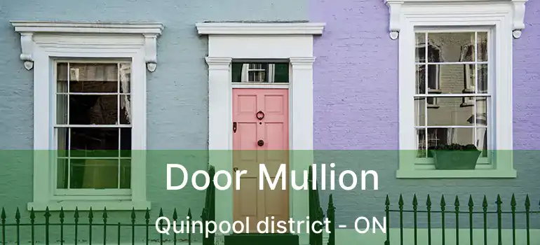  Door Mullion Quinpool district - ON