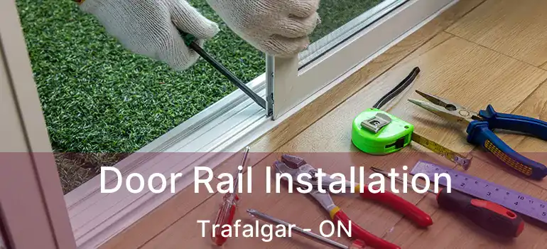  Door Rail Installation Trafalgar - ON