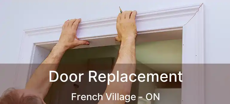  Door Replacement French Village - ON