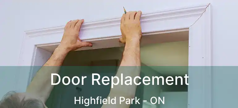  Door Replacement Highfield Park - ON