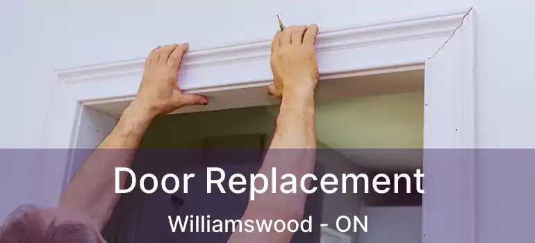  Door Replacement Williamswood - ON