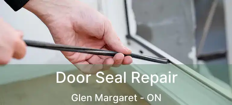  Door Seal Repair Glen Margaret - ON