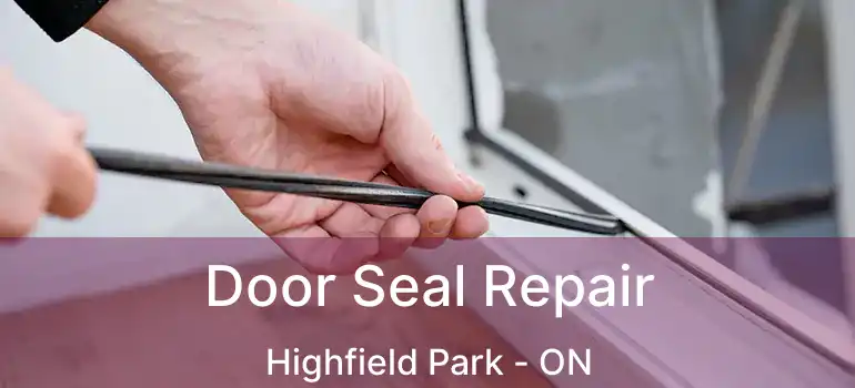  Door Seal Repair Highfield Park - ON