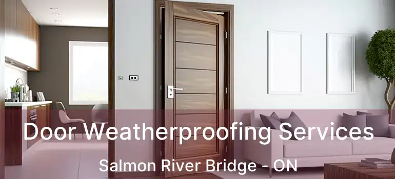  Door Weatherproofing Services Salmon River Bridge - ON