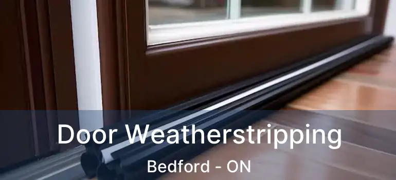  Door Weatherstripping Bedford - ON