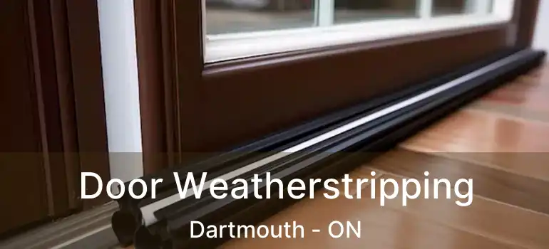  Door Weatherstripping Dartmouth - ON