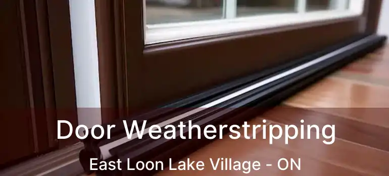  Door Weatherstripping East Loon Lake Village - ON