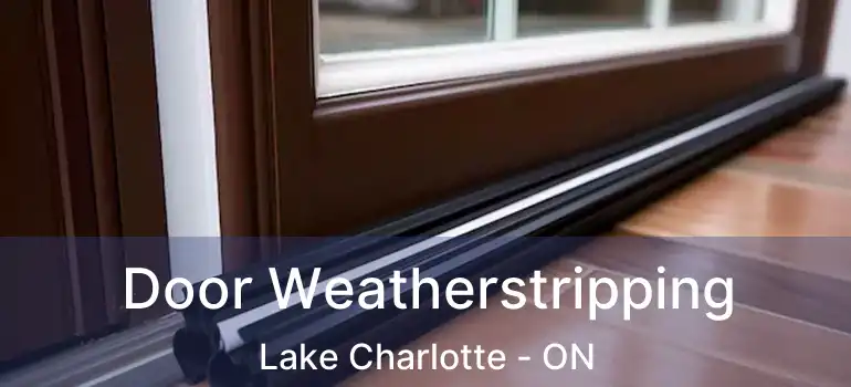  Door Weatherstripping Lake Charlotte - ON