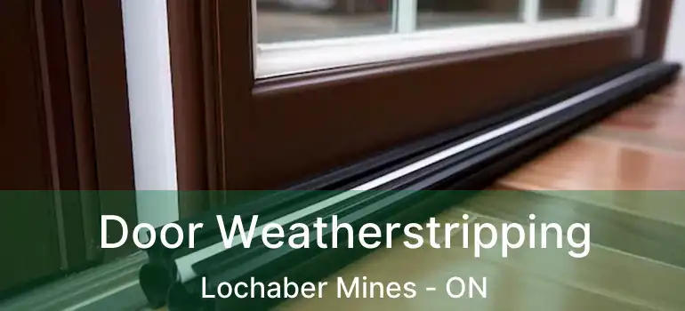  Door Weatherstripping Lochaber Mines - ON