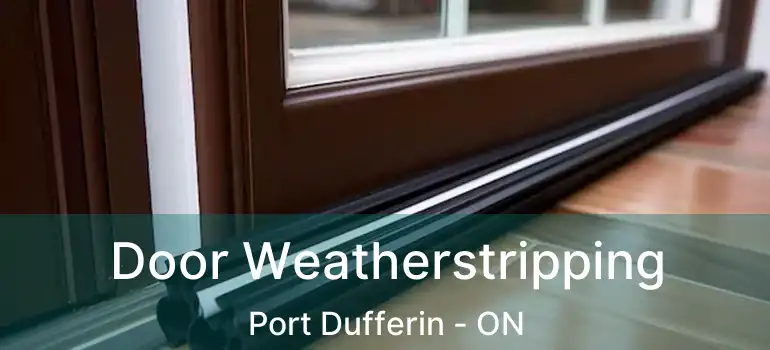  Door Weatherstripping Port Dufferin - ON