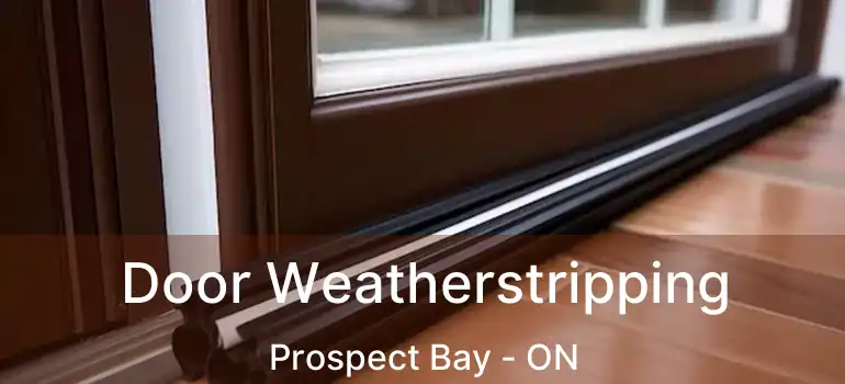  Door Weatherstripping Prospect Bay - ON