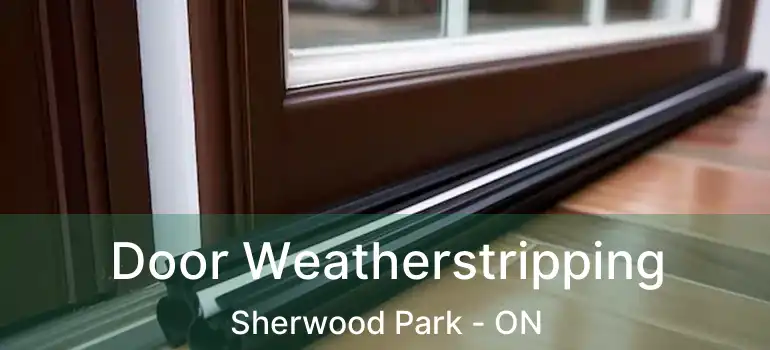  Door Weatherstripping Sherwood Park - ON