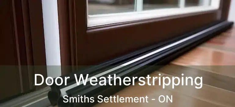 Door Weatherstripping Smiths Settlement - ON