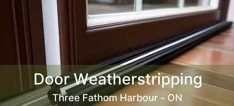  Door Weatherstripping Three Fathom Harbour - ON
