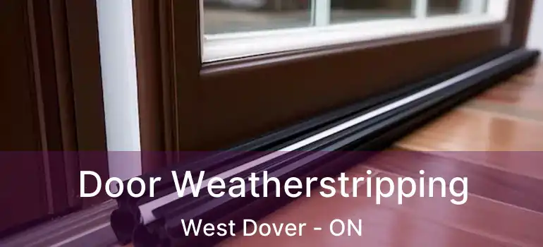  Door Weatherstripping West Dover - ON