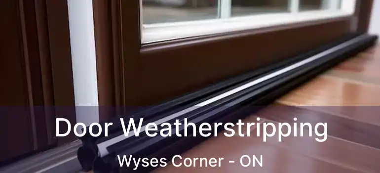  Door Weatherstripping Wyses Corner - ON